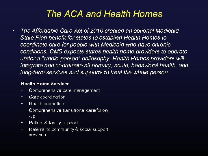 The ACA and Health Homes • The Affordable Care Act of 2010 created an