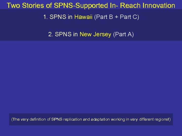 Two Stories of SPNS-Supported In- Reach Innovation 1. SPNS in Hawaii (Part B +