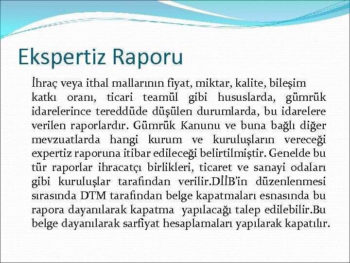 Ekspertiz Raporu İhraç veya ithal mallarının fiyat, miktar, kalite, bileşim katkı oranı, ticari teamül