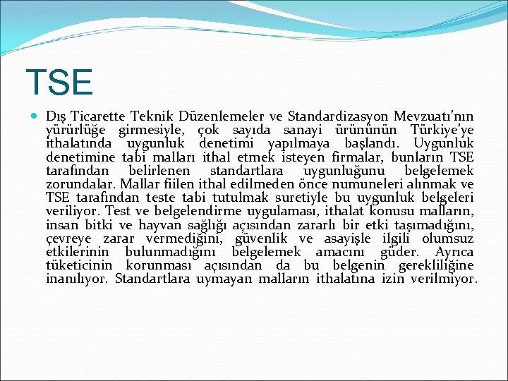 TSE Dış Ticarette Teknik Düzenlemeler ve Standardizasyon Mevzuatı'nın yürürlüğe girmesiyle, çok sayıda sanayi ürününün