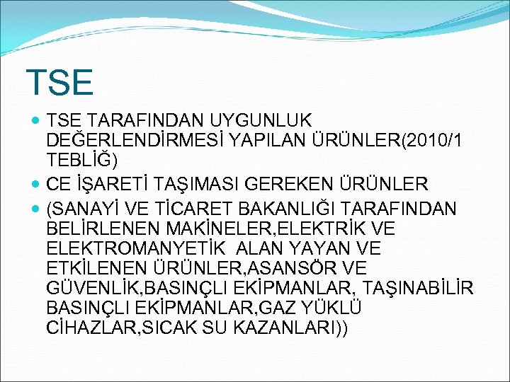 TSE TARAFINDAN UYGUNLUK DEĞERLENDİRMESİ YAPILAN ÜRÜNLER(2010/1 TEBLİĞ) CE İŞARETİ TAŞIMASI GEREKEN ÜRÜNLER (SANAYİ VE