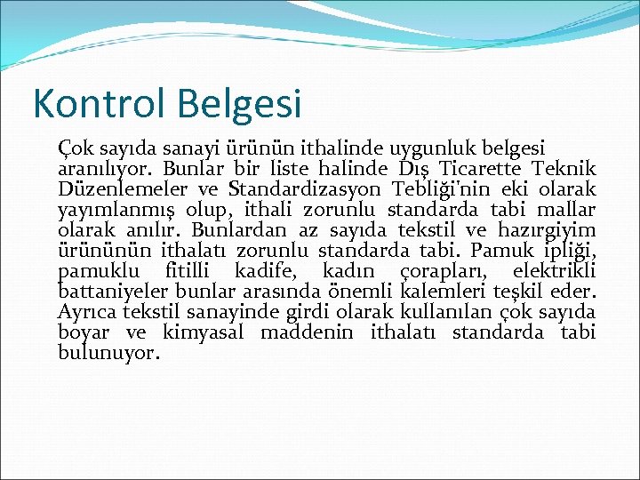 Kontrol Belgesi Çok sayıda sanayi ürünün ithalinde uygunluk belgesi aranılıyor. Bunlar bir liste halinde