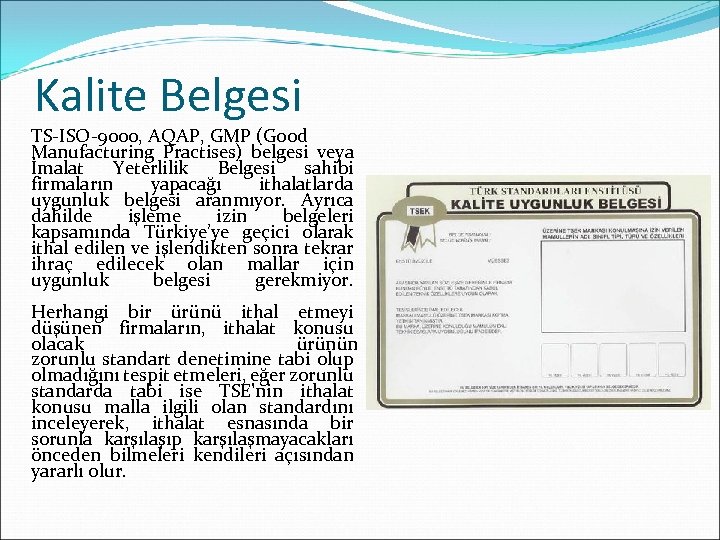 Kalite Belgesi TS-ISO-9000, AQAP, GMP (Good Manufacturing Practises) belgesi veya İmalat Yeterlilik Belgesi sahibi