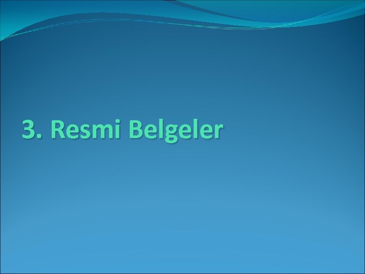 3. Resmi Belgeler 