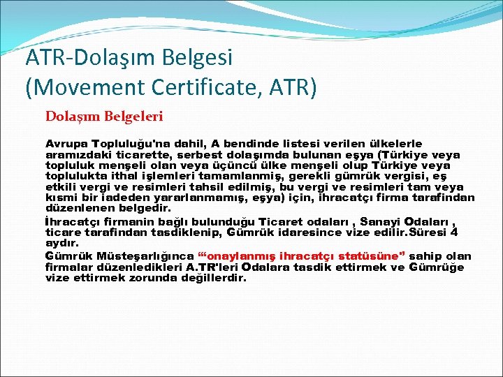 ATR-Dolaşım Belgesi (Movement Certificate, ATR) Dolaşım Belgeleri Avrupa Topluluğu'na dahil, A bendinde listesi verilen