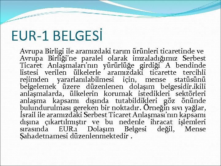 EUR-1 BELGESİ Avrupa Birligi ile aramızdaki tarım ürünleri ticaretinde ve Avrupa Birliği’ne paralel olarak