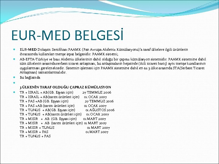 EUR-MED BELGESİ EUR-MED Dolaşım Sertifikası PAAMK (Pan Avrupa Akdeniz Kümülasyonu)'a taraf ülkelere ilgili ürünlerin