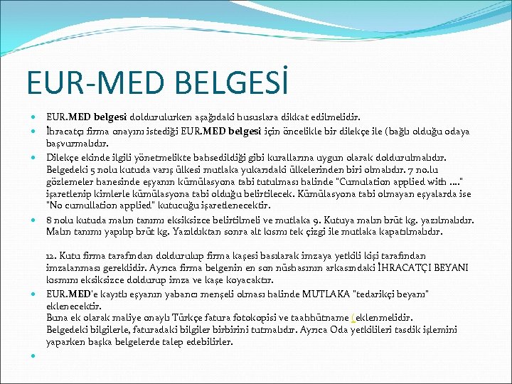 EUR-MED BELGESİ EUR. MED belgesi doldurulurken aşağıdaki hususlara dikkat edilmelidir. İhracatçı firma onayını istediği