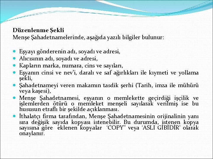 Düzenlenme Şekli Menşe Şahadetnamelerinde, aşağıda yazılı bilgiler bulunur: Eşyayı gönderenin adı, soyadı ve adresi,