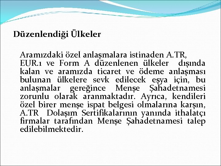 Düzenlendiği Ülkeler Aramızdaki özel anlaşmalara istinaden A. TR, EUR. 1 ve Form A düzenlenen