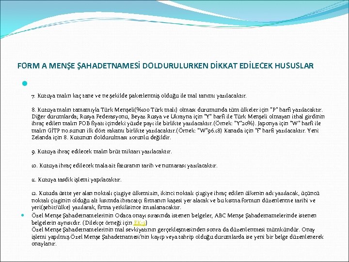 FORM A MENŞE ŞAHADETNAMESİ DOLDURULURKEN DİKKAT EDİLECEK HUSUSLAR 7. Kutuya malın kaç tane ve