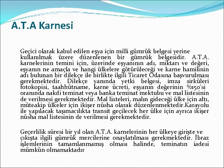 A. T. A Karnesi Geçici olarak kabul edilen eşya için milli gümrük belgesi yerine
