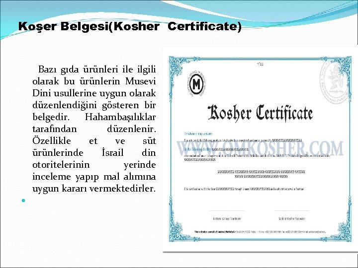 Koşer Belgesi(Kosher Certificate) Bazı gıda ürünleri ile ilgili olarak bu ürünlerin Musevi Dini usullerine