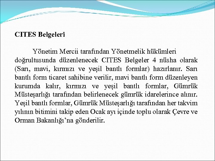 CITES Belgeleri Yönetim Mercii tarafından Yönetmelik hükümleri doğrultusunda düzenlenecek CITES Belgeler 4 nüsha olarak