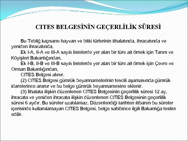 CITES BELGESİNİN GEÇERLİLİK SÜRESİ Bu Tebliğ kapsamı hayvan ve bitki türlerinin ithalatında, ihracatında ve