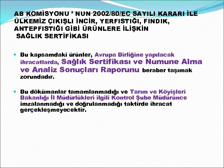 AB KOMİSYONU ’ NUN 2002/80/EC SAYILI KARARI İLE ÜLKEMİZ ÇIKIŞLI İNCİR, YERFISTIĞI, FINDIK, ANTEPFISTIĞI