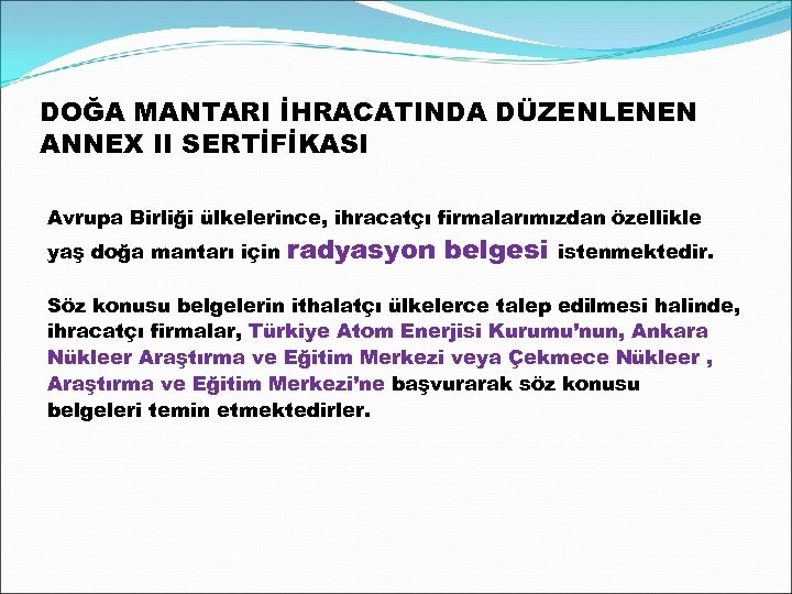DOĞA MANTARI İHRACATINDA DÜZENLENEN ANNEX II SERTİFİKASI Avrupa Birliği ülkelerince, ihracatçı firmalarımızdan özellikle yaş