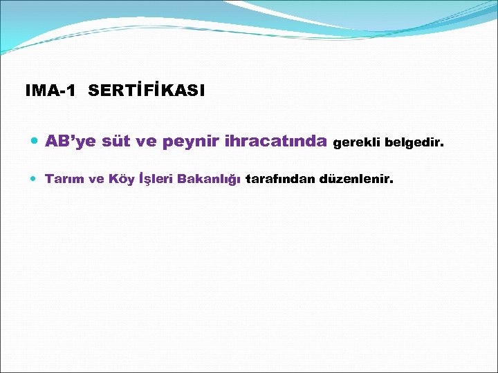 IMA-1 SERTİFİKASI AB’ye süt ve peynir ihracatında gerekli belgedir. Tarım ve Köy İşleri Bakanlığı