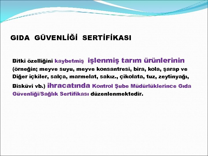 GIDA GÜVENLİĞİ SERTİFİKASI Bitki özelliğini kaybetmiş işlenmiş tarım ürünlerinin (örneğin; meyve suyu, meyve konsantresi,