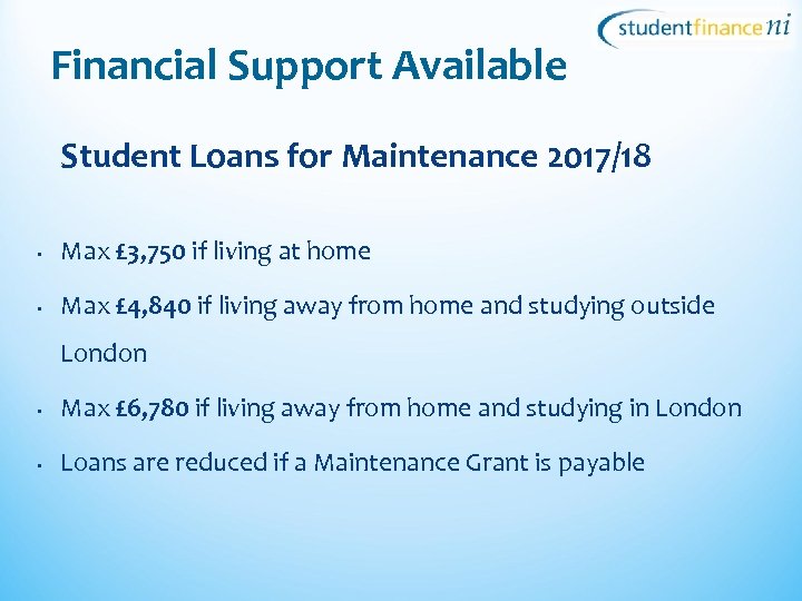 Financial Support Available Student Loans for Maintenance 2017/18 • Max £ 3, 750 if