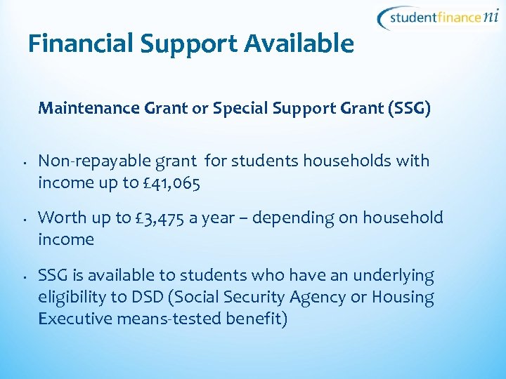 Financial Support Available Maintenance Grant or Special Support Grant (SSG) • • • Non-repayable