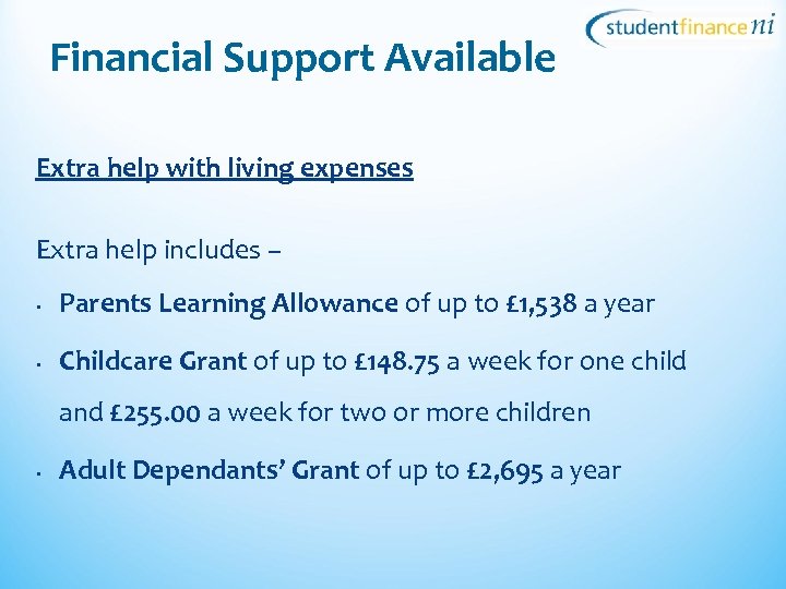 Financial Support Available Extra help with living expenses Extra help includes – • Parents