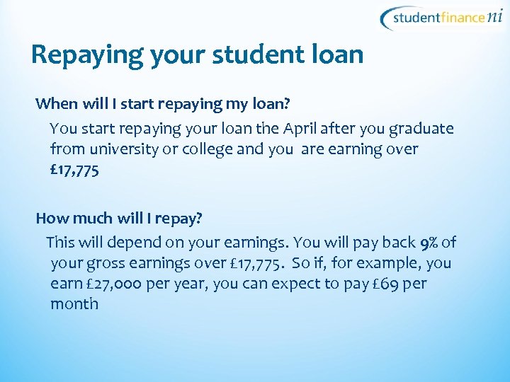 Repaying your student loan When will I start repaying my loan? You start repaying