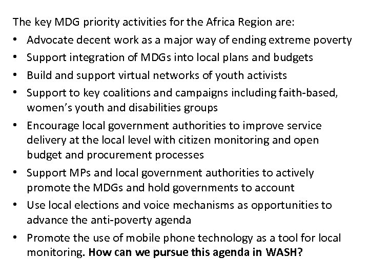 The key MDG priority activities for the Africa Region are: • Advocate decent work