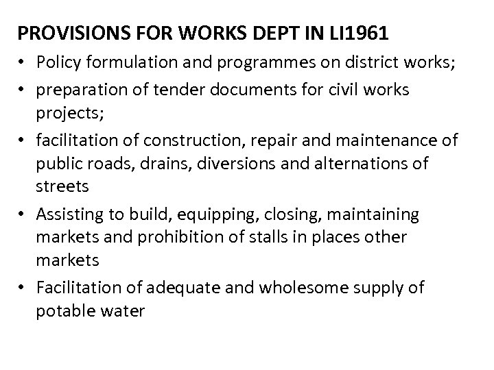 PROVISIONS FOR WORKS DEPT IN LI 1961 • Policy formulation and programmes on district