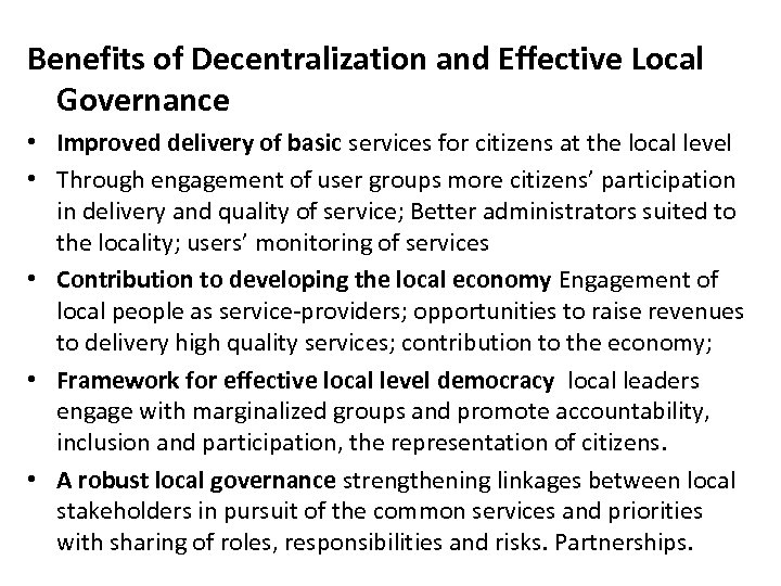 Benefits of Decentralization and Effective Local Governance • Improved delivery of basic services for