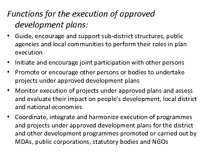 Functions for the execution of approved development plans: • Guide, encourage and support sub-district