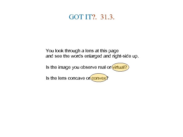 GOT IT? . 31. 3. You look through a lens at this page and