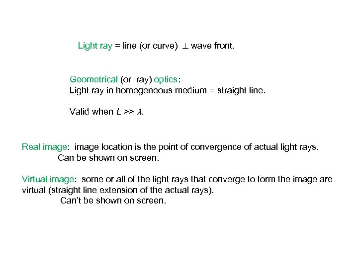 Light ray = line (or curve) wave front. Geometrical (or ray) optics: Light ray