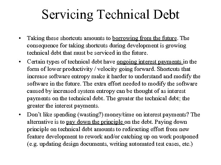 Servicing Technical Debt • Taking these shortcuts amounts to borrowing from the future. The