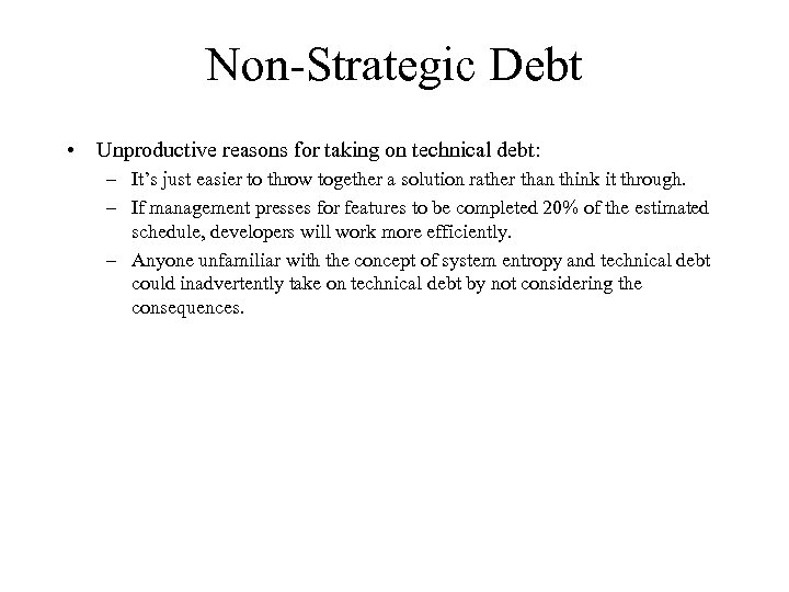 Non-Strategic Debt • Unproductive reasons for taking on technical debt: – It’s just easier