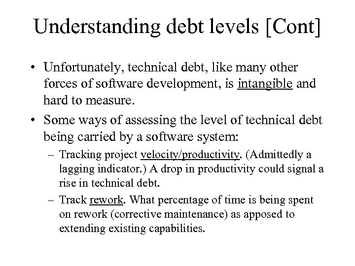 Understanding debt levels [Cont] • Unfortunately, technical debt, like many other forces of software