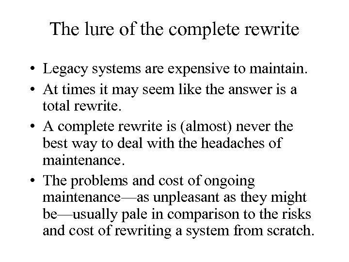 The lure of the complete rewrite • Legacy systems are expensive to maintain. •