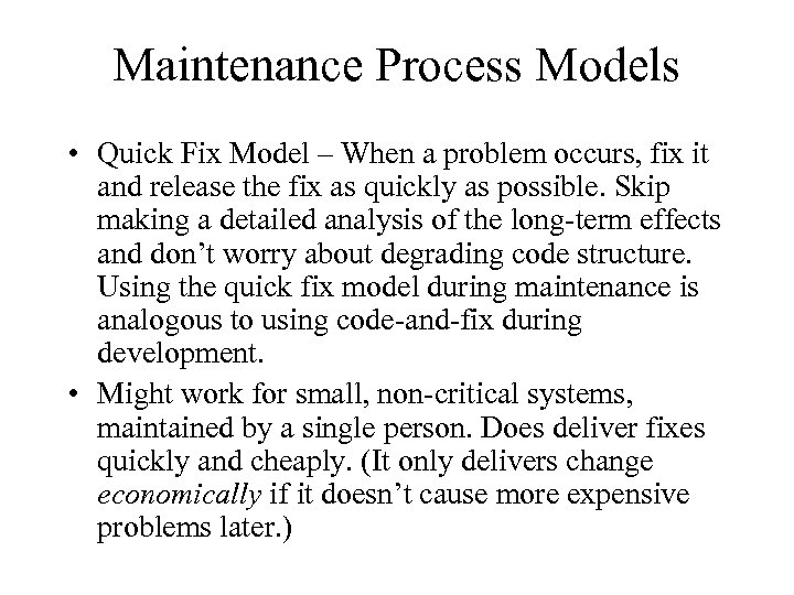 Maintenance Process Models • Quick Fix Model – When a problem occurs, fix it