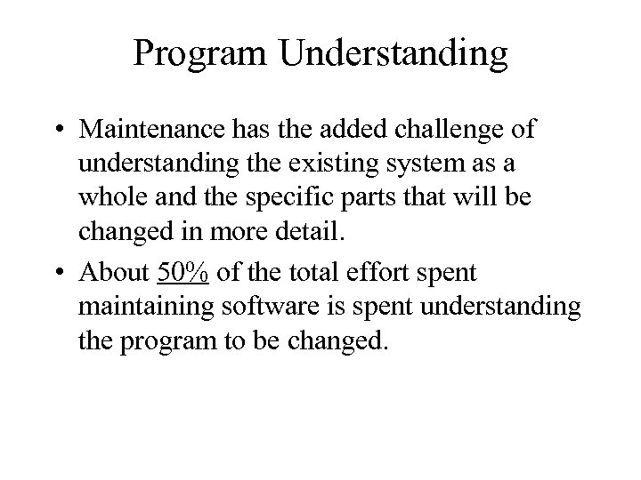 Program Understanding • Maintenance has the added challenge of understanding the existing system as
