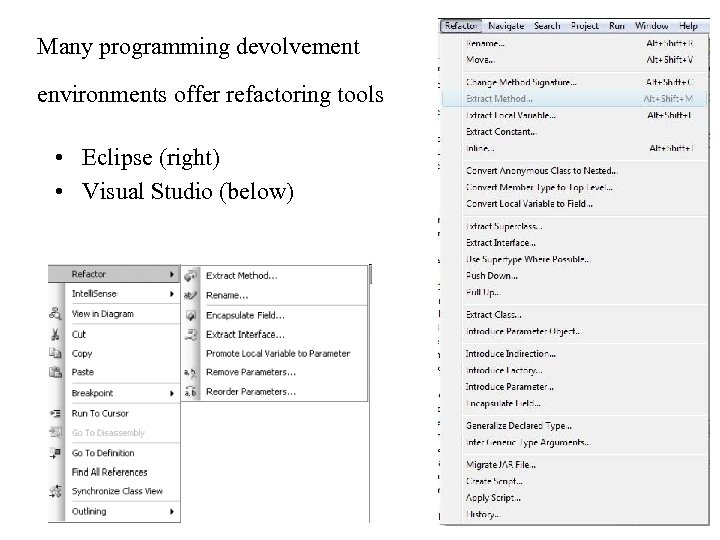 Many programming devolvement environments offer refactoring tools • Eclipse (right) • Visual Studio (below)