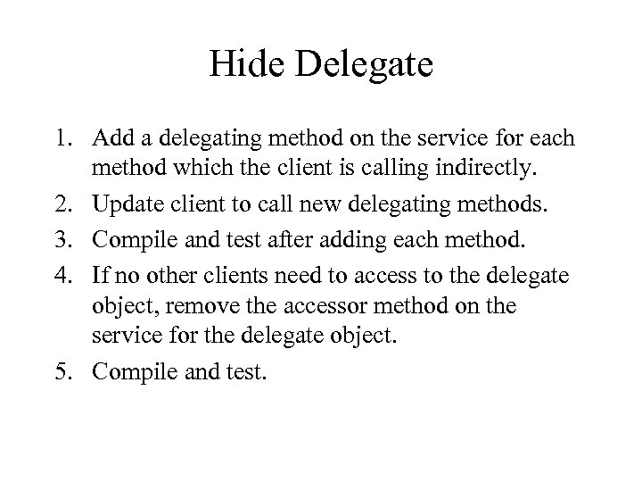 Hide Delegate 1. Add a delegating method on the service for each method which