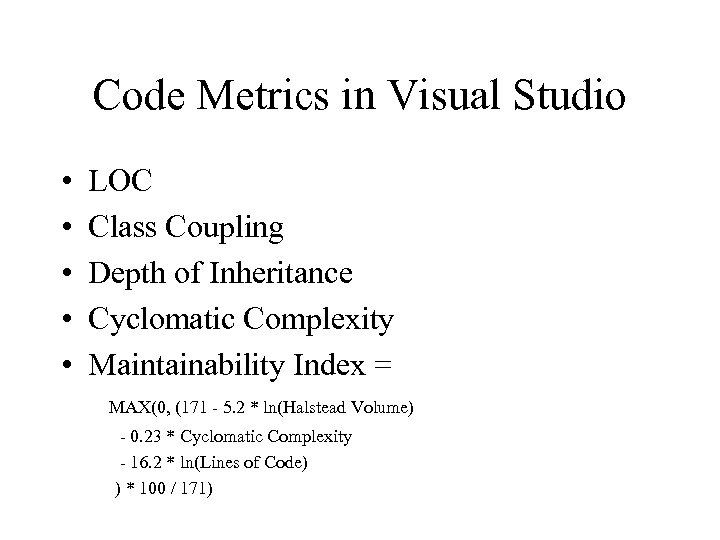 Code Metrics in Visual Studio • • • LOC Class Coupling Depth of Inheritance