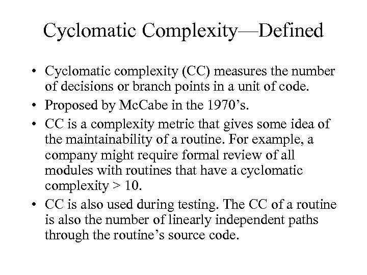 Cyclomatic Complexity—Defined • Cyclomatic complexity (CC) measures the number of decisions or branch points