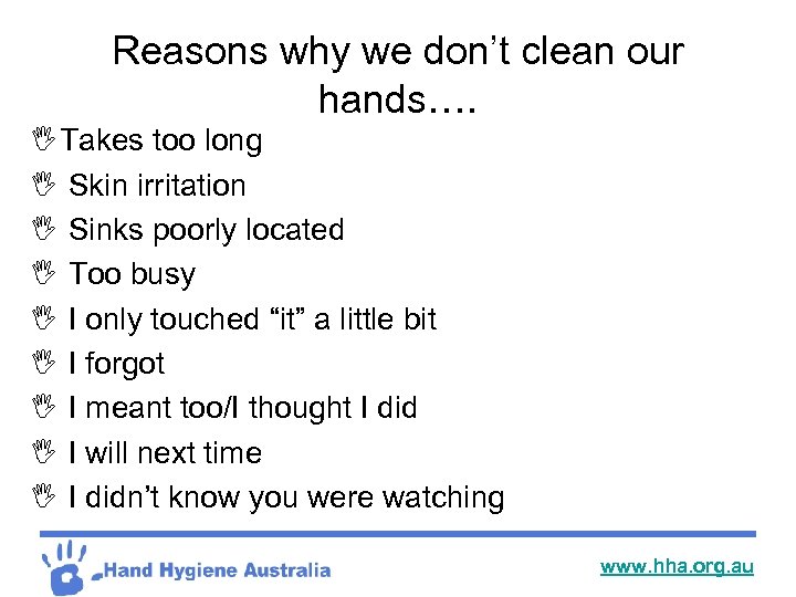 Reasons why we don’t clean our hands…. I Takes too long I Skin irritation