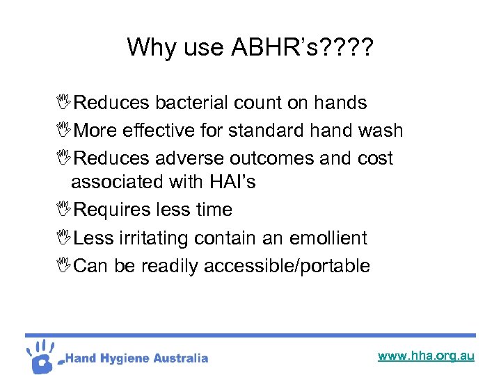 Why use ABHR’s? ? IReduces bacterial count on hands IMore effective for standard hand