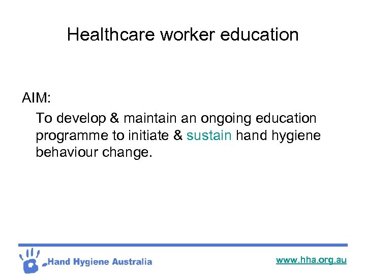 Healthcare worker education AIM: To develop & maintain an ongoing education programme to initiate