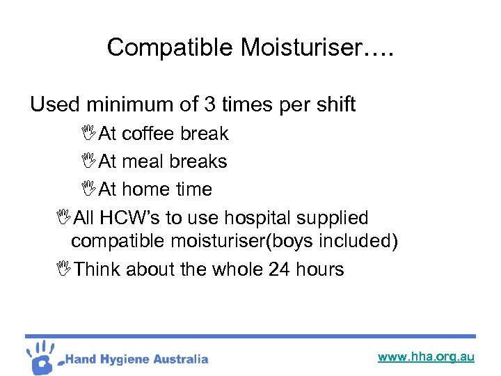 Compatible Moisturiser…. Used minimum of 3 times per shift IAt coffee break IAt meal