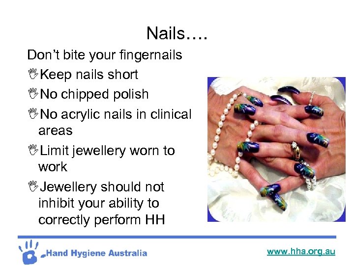 Nails…. Don’t bite your fingernails IKeep nails short INo chipped polish INo acrylic nails