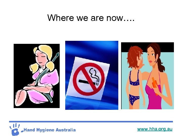 Where we are now…. www. hha. org. au 