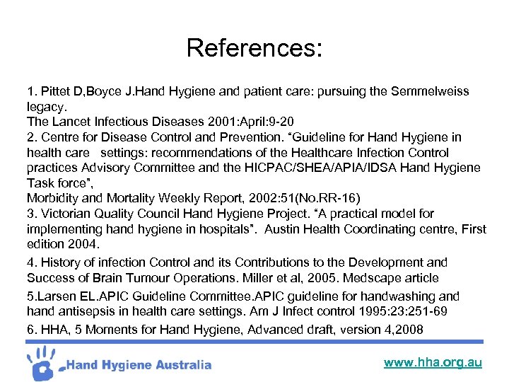 References: 1. Pittet D, Boyce J. Hand Hygiene and patient care: pursuing the Semmelweiss